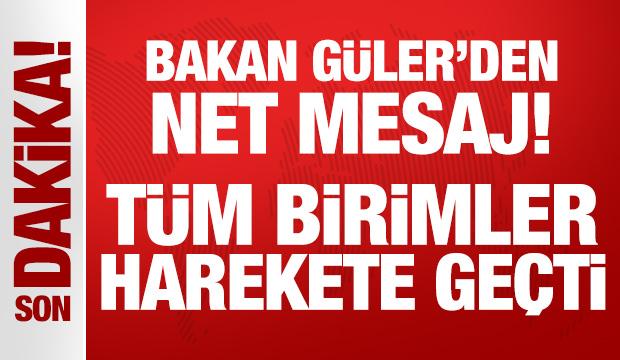Bakan Güler'den net mesaj: Tüm birimler harekete geçti!