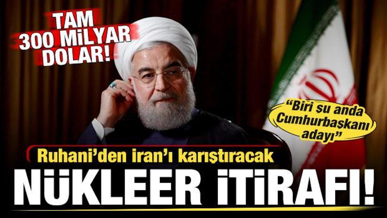 Ruhani'den İran'ı karıştıracak nükleer itirafı! Tam 300 milyar dolar...